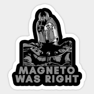 MAGNETO WAS RIGHT !!! Sticker